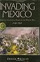 Invading Mexico: America's Continental Dream And the Mexican War, 1846-1848