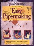 Arnold Grummer's Complete Guide to Easy Papermaking
