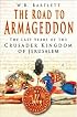 The Road to Armageddon: The Last Years of the Crusader Kingdom of Jerusalem
