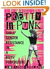 Pretty in Punk: Girl's Gender Resistance in a Boy's Subculture
