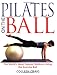 Pilates on the Ball: The World's Most Popular Workout Using the Exercise Ball