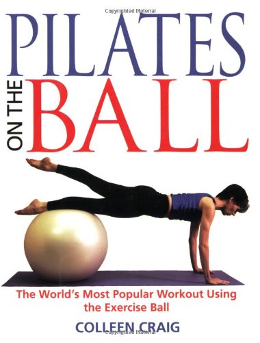 Pilates on the Ball: The World's Most Popular Workout Using the