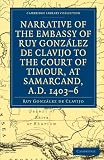 Narrative of the Embassy of Ruy. González de Clavijo to the court of Timour, at Samarcand, A.D. 1403-6 (Cambridge Library Collection - Hakluyt First Series)
