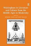 Walsingham in literature and culture from the Middle Ages to modernity
