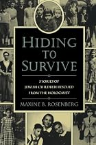Hiding to Survive: Stories of Jewish Children Rescued from the Holocaust