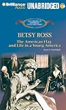 Betsy Ross: The American Flag and Life in a Young America (The Library of American Lives and Times)
