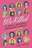 We Killed: The Rise of Women in American Comedy