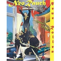 Neo Rauch. Neue Rollen. Bilder 1993 - 2006
