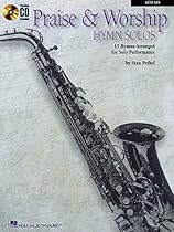 PRAISE & WORSHIP HYMN SOLOS 15 HYMNS ARRANGED FOR SOLO PERFORMANCE BK/CD ALTO SAX PRAISE & WORSHIP HYMN SOLOS 15 HYMNS ARRANGED FOR SOLO PERFORMANCE BK/CD ALTO SAX