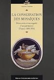 La conservation des mosa�ques : D�couverte et sauvegarde d'un patrimoine (France 1800-1914)