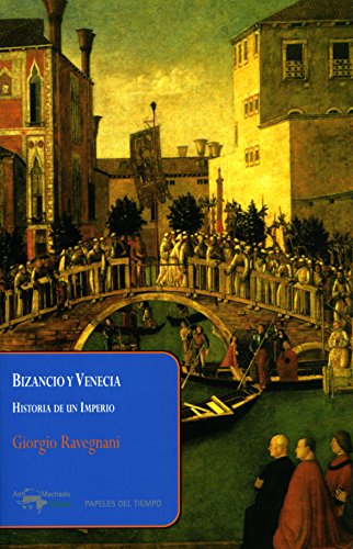 Bizancio y Venecia: Historia de un Imperio (Papeles del tiempo nº 23) (Spanish Edition)