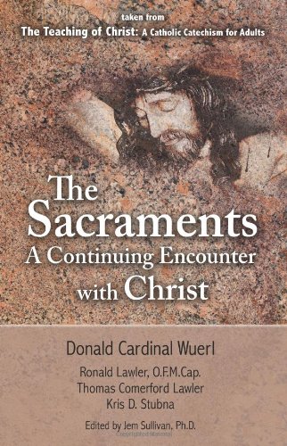 The Sacraments a Continuing Encounter with Christ: Taken from Teaching of Christ: A Catholic Catechism for Adults