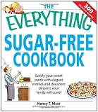 The Everything Sugar-Free Cookbook: Satisfy Your Sweet Tooth with Elegant Entrees and Decadent Desserts Your Family Will Crave! (Everything (Cooking))