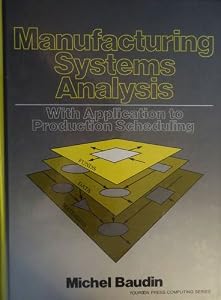 Manufacturing Systems Analysis With Application to Production Scheduling (Yourdon Press Computing Series)