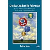 Creative Cost-Benefits Reinvention: How to Reverse Commoditization Hell in the Age of Customer Capitalismby Christian Dussart