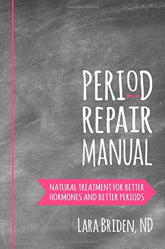 period repair manual natural treatment for better hormones and better periods