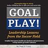 H&ouml;rbuch Goal Play!: Leadership Lessons from the Soccer Field