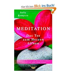 Meditation: Das Tor zum Herzen �ffnen - Mit einem Vorwort von Elizabeth Gilbert, Autorin von EAT, PRAY, LOVE