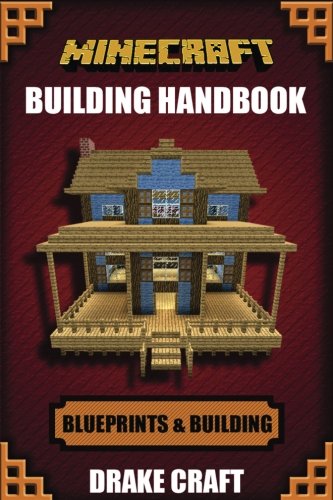Minecraft: Minecraft Building Handbook: Ultimate Creative Minecraft Blueprints, Building Ideas, Construction, and Structures (Minecraft Blueprints, ... Houses, Minecraft Handbook, Minecraft Books)