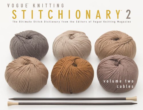 Vogue® Knitting Stitchionary® Volume Two: Cables: The Ultimate Stitch Dictionary from the Editors of Vogue® Knitting Magazine (Vogue Knitting Stitchionary Series)