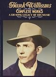 Hank Williams: The Complete Works, A 128 Song Legacy of His Music
