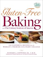 Gluten-Free Baking with The Culinary Institute of America: 150 Flavorful Recipes from the World's Premier Culinary College