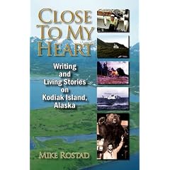 Close to My Heart Writing and Living Stories on Kodiak Island, Alaska