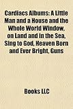 Cardiacs Albums: A Little Man and a House and the Whole World Window, on Land and in the Sea, Sing to God, Heaven Born and Ever Bright,-