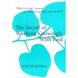 The Secret of Working Knowingly With God
