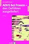 ADHS bei Frauen - den Gef�hlen ausgeliefert