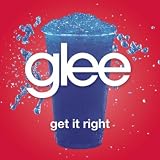 Glee Cast Get It Right
