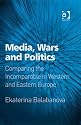 Media, Wars and Politics: Comparing the Incomparable in Western and Eastern Europe