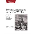 Seven Languages in Seven Weeks: A Pragmatic Guide to Learning Programming Languages...