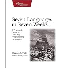 Seven Languages in Seven Weeks: A Pragmatic Guide to Learning Programming Languages... by Bruce A. Tate