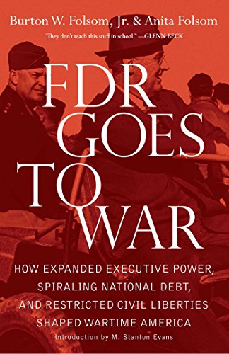 FDR Goes to War: How Expanded Executive Power, Spiraling National Debt, and Restricted Civil Liberties Shaped Wartime America