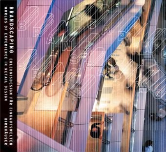 Brandscaping: Worlds of Experience in Retail Design / Erlebnisdesign für Einkaufswelten