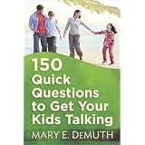150 Quick Questions to Get Your Kids Talking