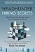 "Headhunter" Hiring Secrets: The Rules of the Hiring Game Have Changed . . . Forever!