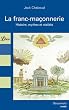 La franc-ma�onnerie : Histoire, mythes et r�alit�s