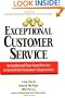Exceptional Customer Service: Going Beyond Your Good Service to Exceed the Customer's Expectation