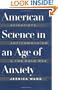 American Science in an Age of Anxiety: Scientists, Anticommunism, and the Cold War
