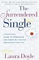 Surrendered Single: A Practical Guide to Attracting and Marrying the Man Who's Right for You