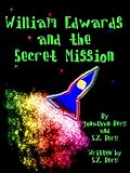 William Edwards and the Secret Mission (William Edwards Book Series)