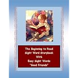 THE BEGINNING TO READ SIGHT WORD STORYBOOK ~~ READING MADE EASY with EARLY SIGHT WORDS ~~ "Good Friends" ~~ Book Two (The Sight Word Storybook)