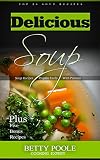 Delicious Soup: Top 20 recipes + 5 Bonus Chapters, Cookbook Soup Step by Step, Soup Recipes Prepare Easily With Picture