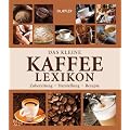 Das kleine Kaffee-Lexikon: Zubereitung, Herstellung, Rezepte