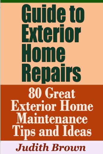 Guide to Exterior Home Repairs - 80 Great Exterior Home Maintenance Tips and Ideas