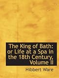 The King of Bath: or Life at a Spa in the 18th Century, Volume II