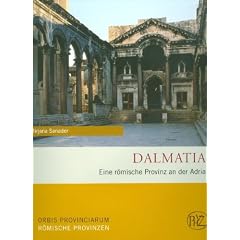 Dalmatia: Eine r�mische Provinz an der Adria