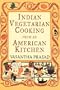 Indian Vegetarian Cooking from an American Kitchen